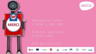 Génération robot
L’EFAP / MBA DMB
Digital aquitaine
French tech
NOS partenaires
 