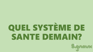 QUEL SYSTÈME DE
SANTE DEMAIN?
 