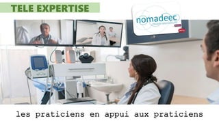 TELE EXPERTISE
les praticiens en appui aux praticiens
 