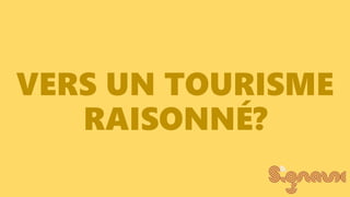 VERS UN TOURISME
RAISONNÉ?
 