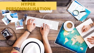 HYPER
PERSONNALISATION
 