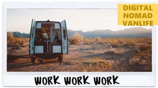 DIGITAL
NOMAD
VANLIFE
 