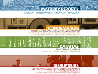 CESINNOVATEURSQUIFONTVACILLERVOTREMARCHÉ
ALGORITHMES & MARCHES / DECISION 3,0 & PREDICTIF /
INDUSTRIAL INTERNET, ENER-NET, INNER-NET / ROBOTIC NEUROENGINEERING
DISRUPTEURS
LEMODELISMENUMERIQUE
IMITER LE RÉEL / ORGANISER L’INATTENDU / DÉCIDER & INFLUER
DATATLAS
CESSIGNAUXDEVENUS«APSOLUMO»ASSOURDISSANTS
SOLOMO / BYOD / USAGES DU REEL / PRIVACY / DESIGNLUDIQUE / OBJETSCONNECTES
CONTENUS / OMNICANAL / ECOCOLLAB / PHYGITAL / DATABILITY / SMARTDATA
CONFIRMATION
TRANSITION -TRANSFORMATION - INNOVATION - REVOLUTION
MATURITYREPORT?
 
