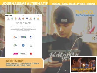 JOURNALISME ALTERNATIF SOCIAL+DATA+HACK+PHONE+DRONE
Tim Pool documentary
TIM POOL
NINJAMIDIA-BRAZIL
Photo from Agence France-Presse
USBEK & RICA
MISE EN PLACE D’UN LANGAGE COMMUN
POUR RENOUER LE DIALOGUE
 