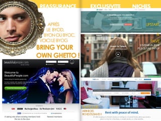 PREDICTION REASSURANCE EXCLUSIVITE NICHES
APRÈS
LE BYOD,
BYONOUBYOC,
VOICILEBYOG
BRING YOUR
OWN GHETTO !
UPSTART
&
FLATCLUB
AIRBNBDES
RICHESÉTUDIANTS?
PAVE
SOUTENIRUNJEUNE
PLUSQU’UNE TART-UP
 