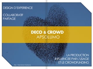 DECO & CROWD
APSOLUMO
Afp / Menahem Kahana
DESIGN D’EXPERIENCE
COLLABORATIF
PARTAGE
LA PRODUCTION
INFLUENCEE PAR L’USAGE
ET LE CROWDFUNDING
 