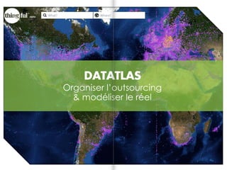 DATATLAS
Organiser l’outsourcing
& modéliser le réel
 