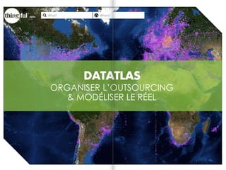DATATLAS
ORGANISER L’OUTSOURCING
& MODÉLISER LE RÉEL
 