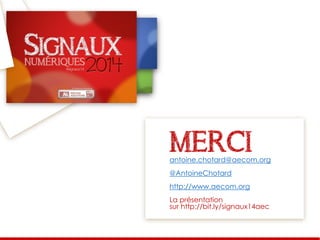 antoine.chotard@aecom.org
@AntoineChotard
http://www.aecom.org
La présentation
sur http://bit.ly/signaux14aec
MERCI
 