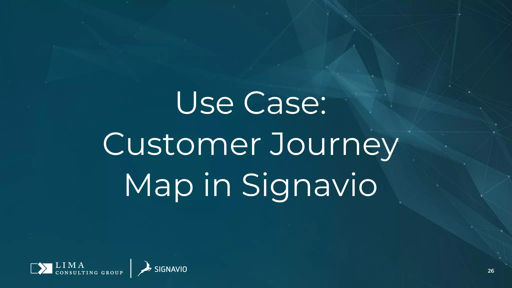 26
Use Case:
Customer Journey
Map in Signavio
 
