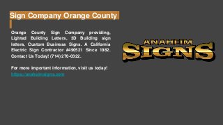 Sign Company Orange County
Orange County Sign Company providing,
Lighted Building Letters, 3D Building sign
letters, Custom Business Signs. A California
Electric Sign Contractor #490521 Since 1982.
Contact Us Today! (714) 270-0322.
For more important information, visit us today!
https://anaheimsigns.com
 