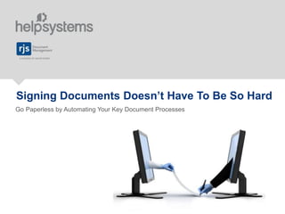 Signing Documents Doesn’t Have To Be So Hard
Go Paperless by Automating Your Key Document Processes
 