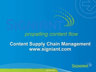 Content Supply Chain Management
            www.signiant.com


Proprietary and Confidential
 