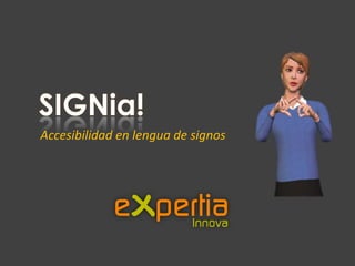 SIGNia! Accesibilidad en lengua de signos 