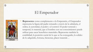 El Emperador
• Representa: como complemento a la Emperatriz, el Emperador
representa la figura del padre reinando a través...