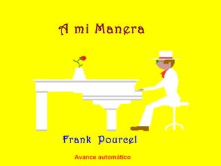 A mi Manera




Frank Pourcel
  Avance automático
 
