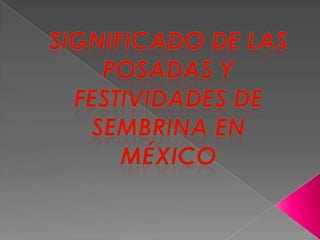 Significado de las posadas y  festividades de sembrina en México 