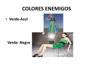 COLORES ENEMIGOS
• Verde-Azul




 Verde- Negro
 