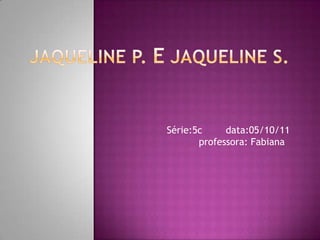 Série:5c     data:05/10/11
       professora: Fabiana
 