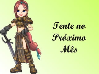 Tente no Próximo Mês 