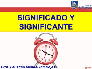 SIGNIFICADO Y
SIGNIFICANTE
Prof. Faustino Manuel Inti Rojas
 
