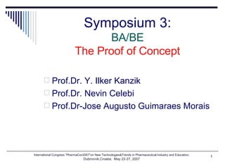Symposium 3: BA/BE The Proof of Concept ,[object Object],[object Object],[object Object]
