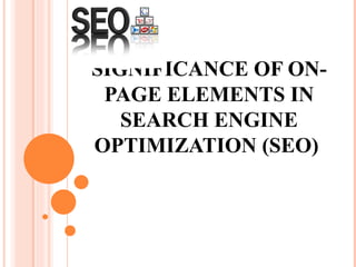 SIGNIFICANCE OF ON-PAGE ELEMENTS IN SEARCH ENGINE OPTIMIZATION (SEO)  
