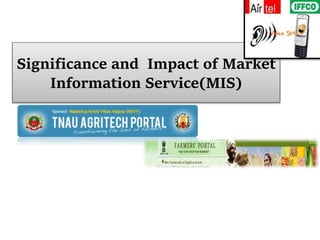 Significance and Impact of Market
Information Service(MIS)
 