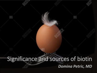 Significance and sources of biotin
Domina Petric, MD
 