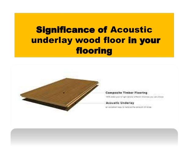 Significance Of Acoustic Underlay Wood Floor In Your Flooring