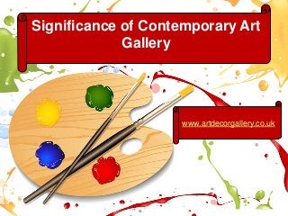 www.artdecorgallery.co.uk
Significance of Contemporary Art
Gallery
www.artdecorgallery.co.uk
 