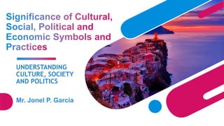 UNDERSTANDING
CULTURE, SOCIETY
AND POLITICS
Mr. Jonel P. Garcia
 
