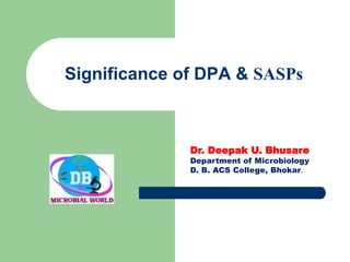 Significance of DPA & SASPs
Dr. Deepak U. Bhusare
Department of Microbiology
D. B. ACS College, Bhokar.
 