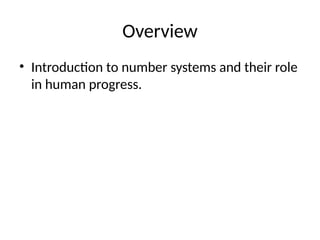 Overview
• Introduction to number systems and their role
in human progress.
 