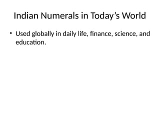 Indian Numerals in Today’s World
• Used globally in daily life, finance, science, and
education.
 