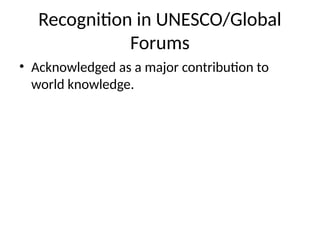 Recognition in UNESCO/Global
Forums
• Acknowledged as a major contribution to
world knowledge.
 