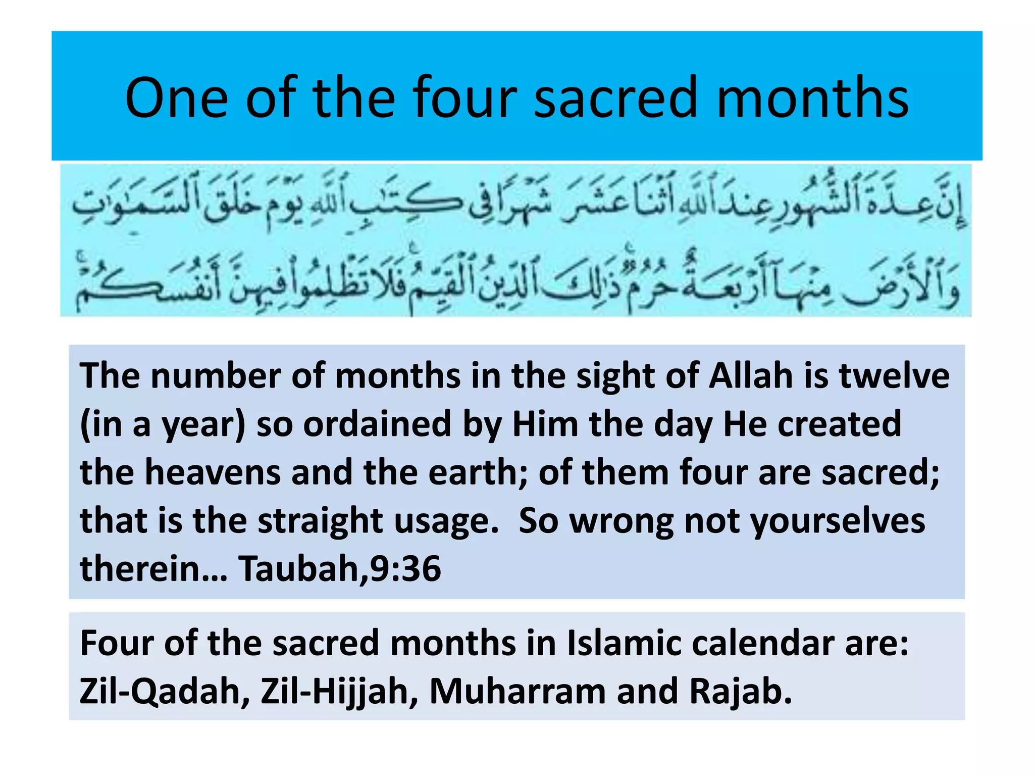 One of the four sacred months



The number of months in the sight of Allah is twelve
(in a year) so ordained by Him the day He created
the heavens and the earth; of them four are sacred;
that is the straight usage. So wrong not yourselves
therein… Taubah,9:36
Four of the sacred months in Islamic calendar are:
Zil-Qadah, Zil-Hijjah, Muharram and Rajab.
 