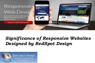 Significance of Responsive Websites
Designed by RedSpot Design
 