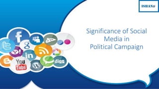 Significance of Social
Media in
Political Campaign
 