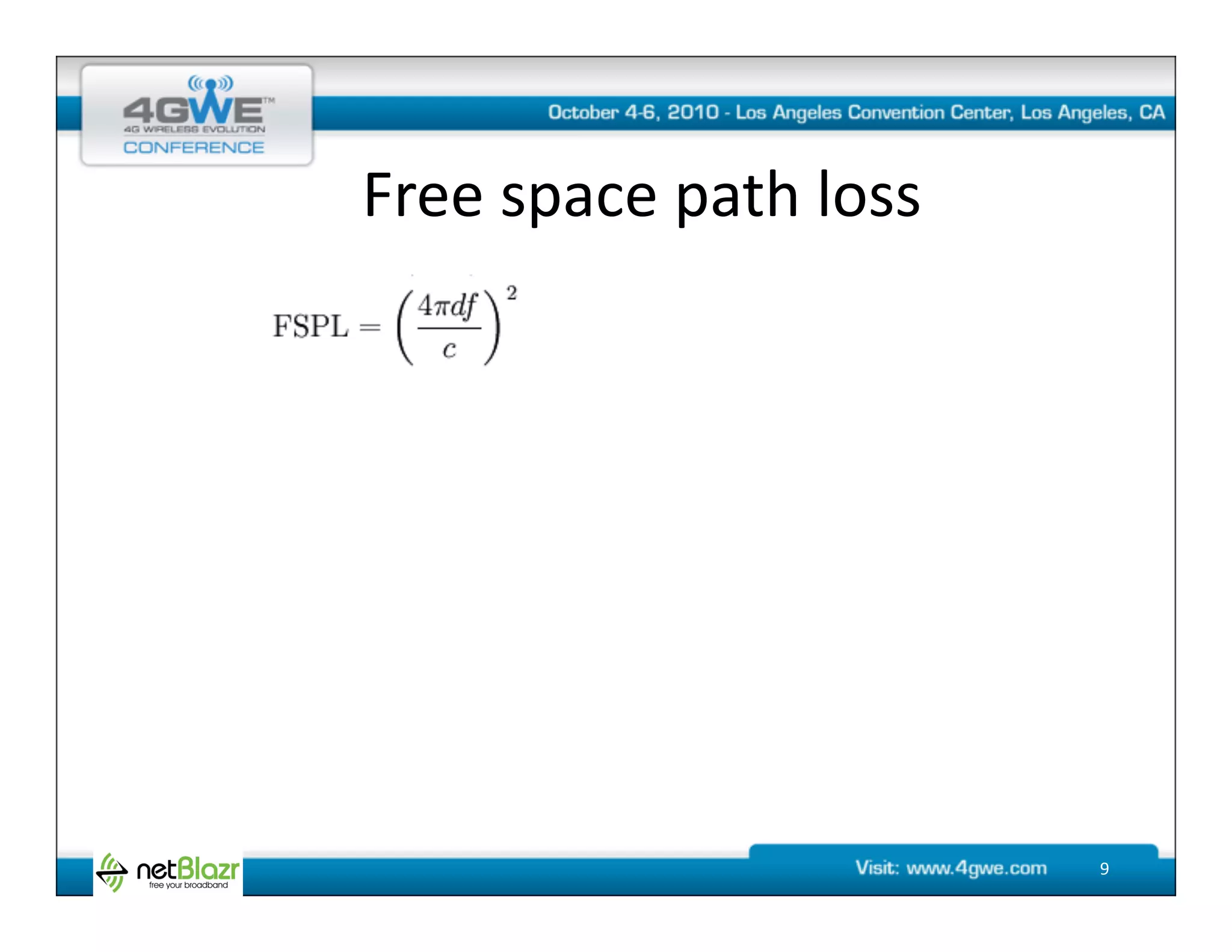Free	
  space	
  path	
  loss	
  




                                    9	
  
 
