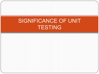 SIGNIFICANCE OF UNIT TESTING 