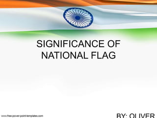SIGNIFICANCE OF
NATIONAL FLAG
 