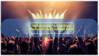 Significance to Hire the Event
Planner for your Corporate Event
 
