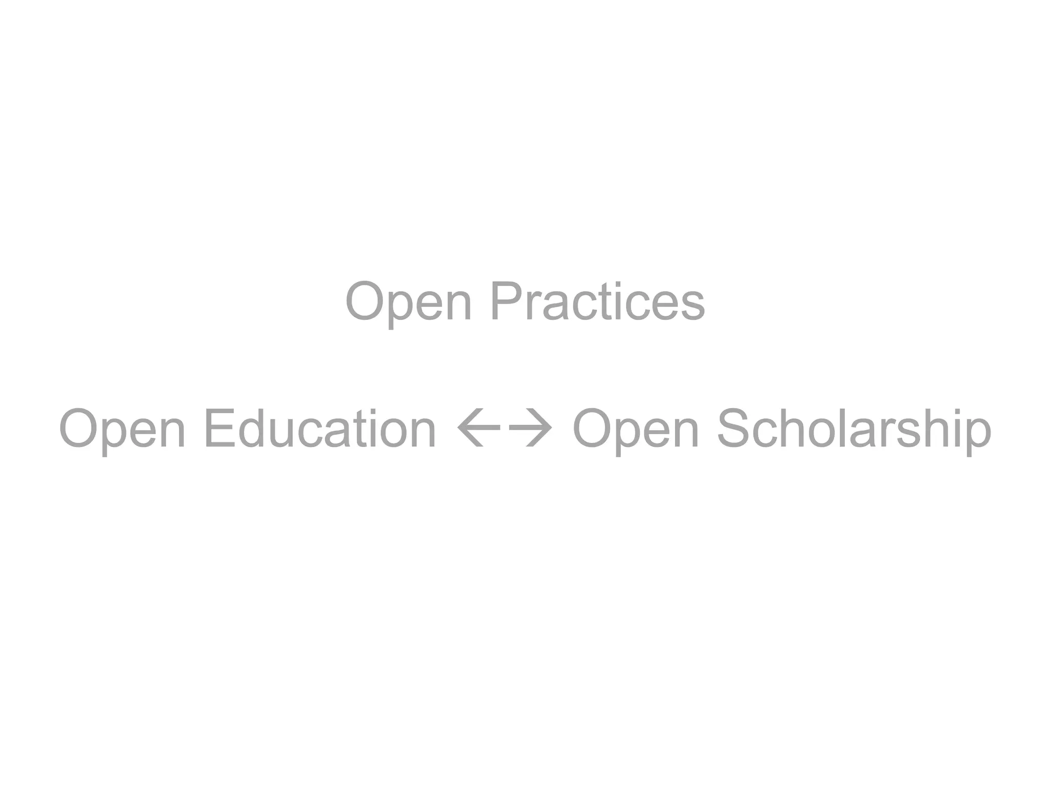 Open Practices
Open Education  Open Scholarship
 