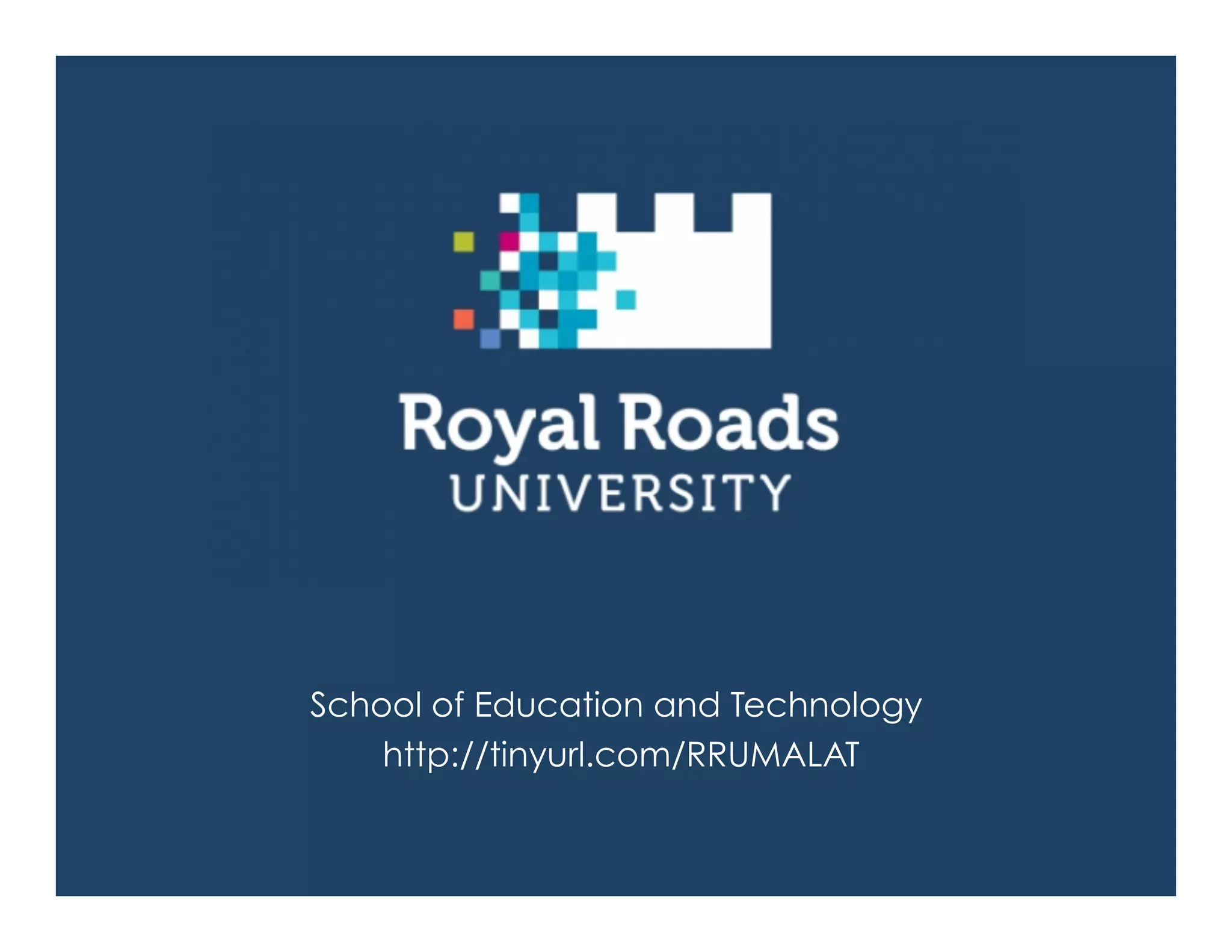 School of Education and Technology
http://tinyurl.com/RRUMALAT
 