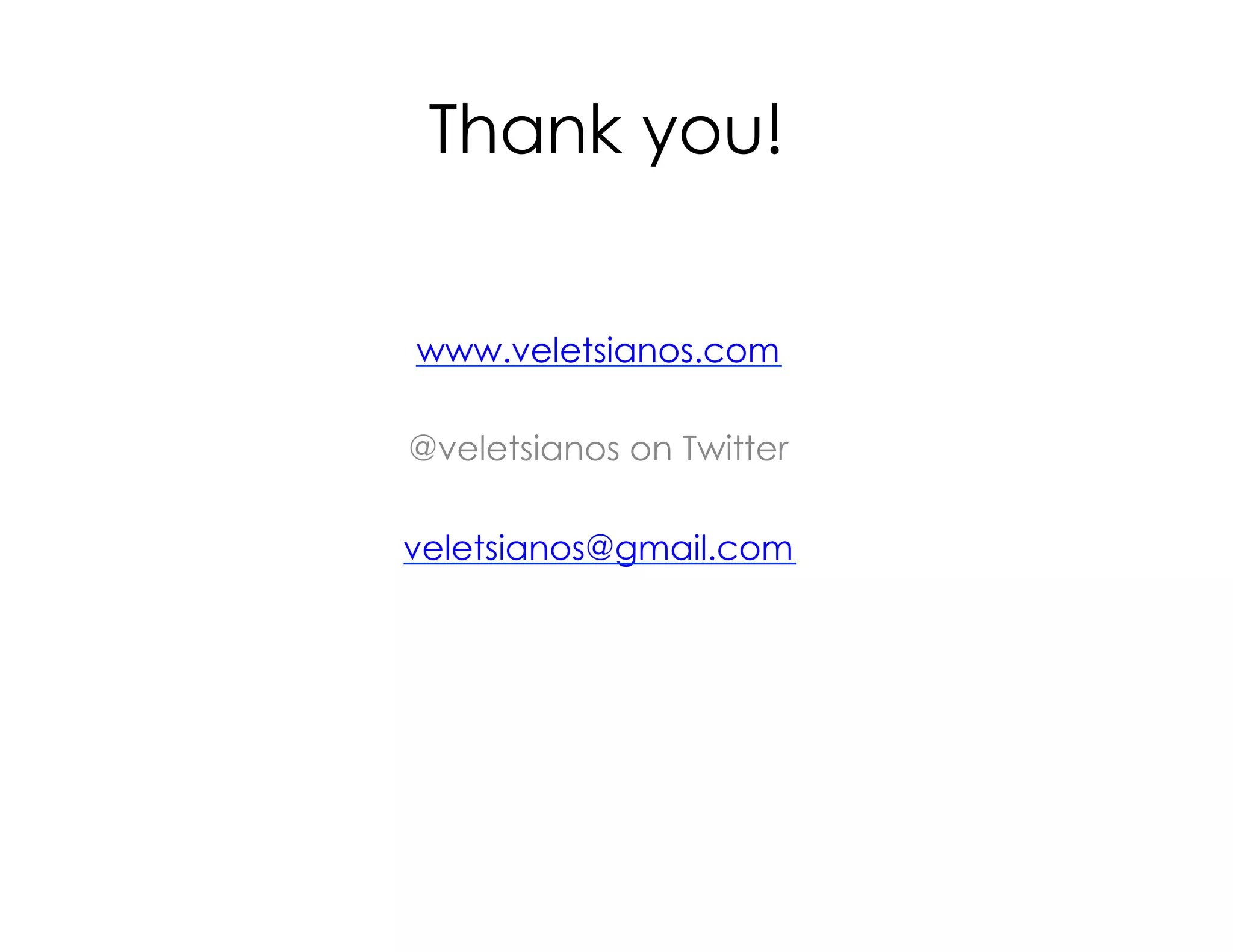 Thank you!
www.veletsianos.com
@veletsianos on Twitter
veletsianos@gmail.com
 