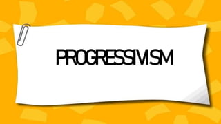PROGRESSIVISM
 