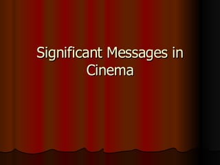 Significant Messages in Cinema 