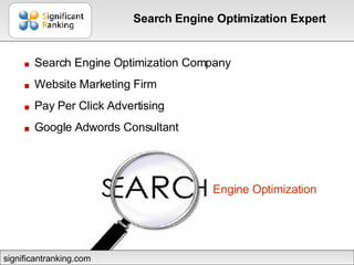 ■   Search Engine Optimization Company  ■   Website Marketing Firm  ■   Pay Per Click Advertising  ■   Google Adwords Consultant  Search Engine Optimization Expert significantranking.com Engine Optimization 
