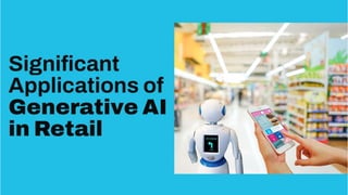 Significant Applications of Generative AI in Retail | PPTX
